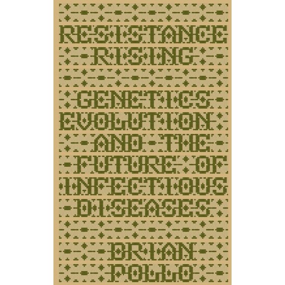Resistance Rising: Genetics, Evolution, and the Future of Infectious Diseases, (Paperback)