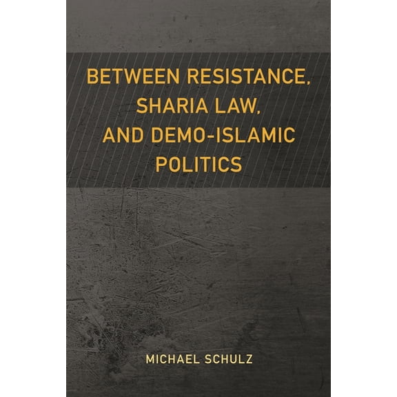 Resistance Studies: Critical Engagements Between Resistance, Sharia Law, and Demo-Islamic Politics, (Hardcover)