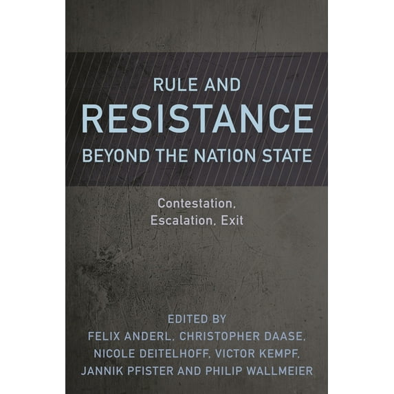 Resistance Studies: Critical Engagements Rule and Resistance Beyond the Nation State: Contestation, Escalation, Exit, (Paperback)