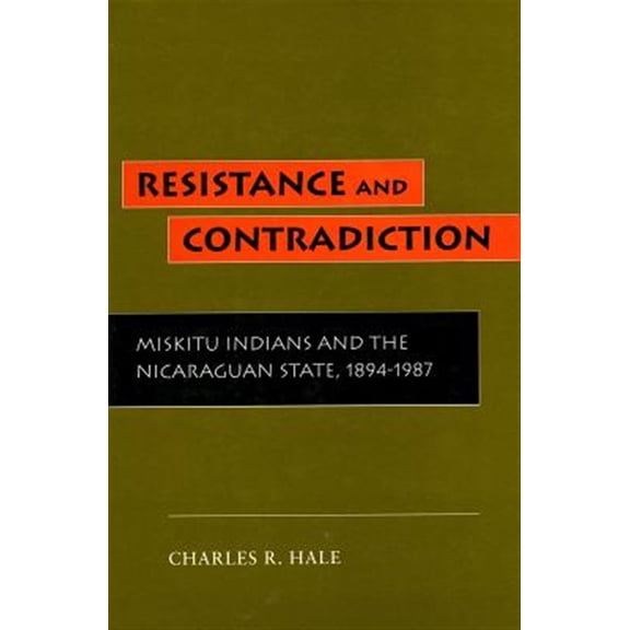 Pre-Owned Resistance and Contradiction : Miskitu Indians and the Nicaraguan State, 1894-1987 (Hardcover)