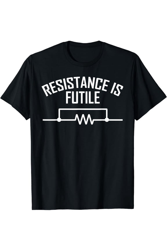 Resistance is Futile Funny Electrical Engineering Nerd T-Shirt