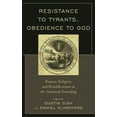 thumbnail image 1 of Resistance to Tyrants, Obedience to God: Reason, Religion, and Republicanism at the American Founding, (Hardcover), 1 of 1