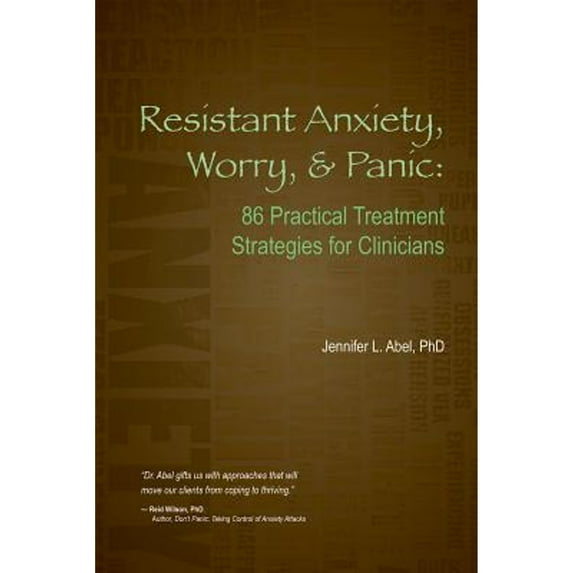 Resistant Anxiety, Worry, & Panic: 86 Practical Treatment Strategies for Clinicians (Paperback) by Jennifer L Abel