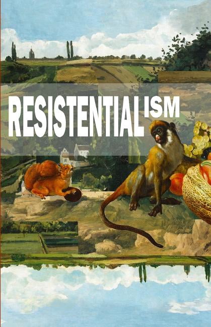 Resistentialism Paperback 1722426853 9781722426859 Kevin Miller, Christy Anne Neely, Robert Benefiel, Savanah Partridge, Isobel Robinson, Michael Spring, Hayden That Ton