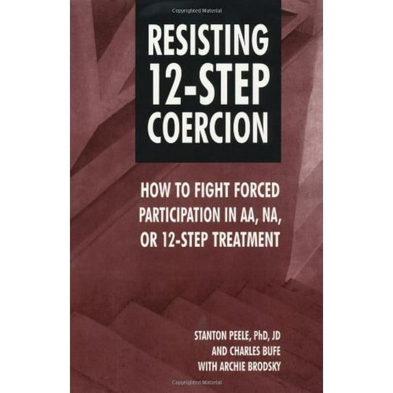 Pre-Owned Resisting 12-Step Coercion: How to Fight Forced Participation in AA, Na, or 12-Step Treatment Paperback