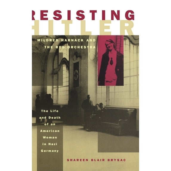 Resisting Hitler: Mildred Harnack and the Red Orchestra, (Hardcover)