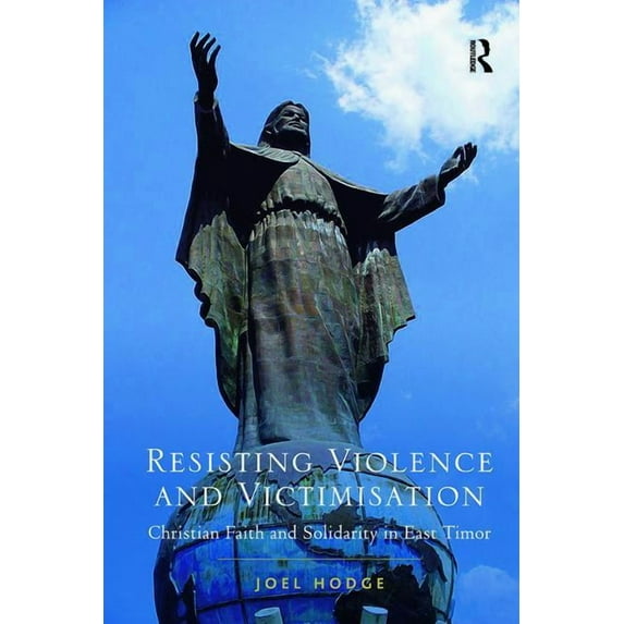 Resisting Violence and Victimisation: Christian Faith and Solidarity in East Timor, (Paperback)