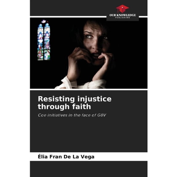 Resisting injustice through faith, (Paperback)