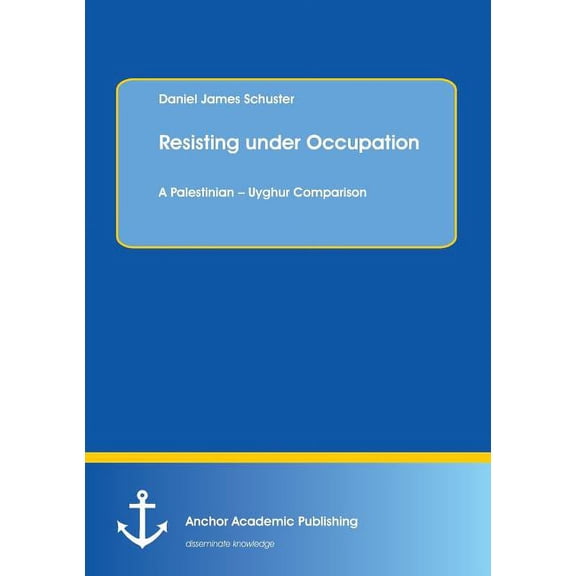 Resisting under Occupation. A Palestinian - Uyghur Comparison, (Paperback)