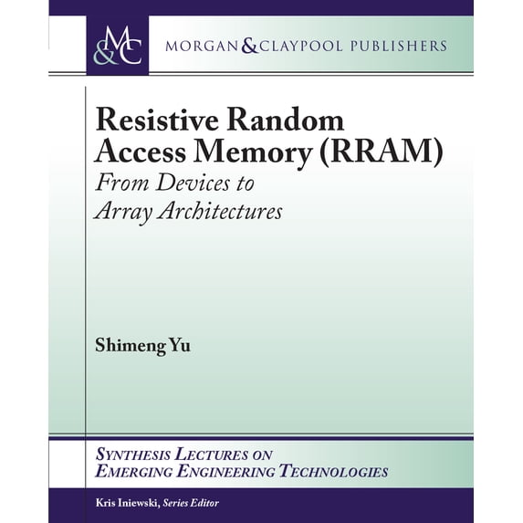Resistive Random Access Memory (RRAM) (Synthesis Lectures on Emerging Engineering Technologies), 9781627059299, 1627059296, Paperback,