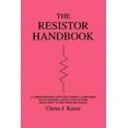thumbnail image 1 of The Resistor Handbook : A Comprehensive Guide for Correct Component Selection in all Circuit Applications. Know What to use when and Where., 1 of 1