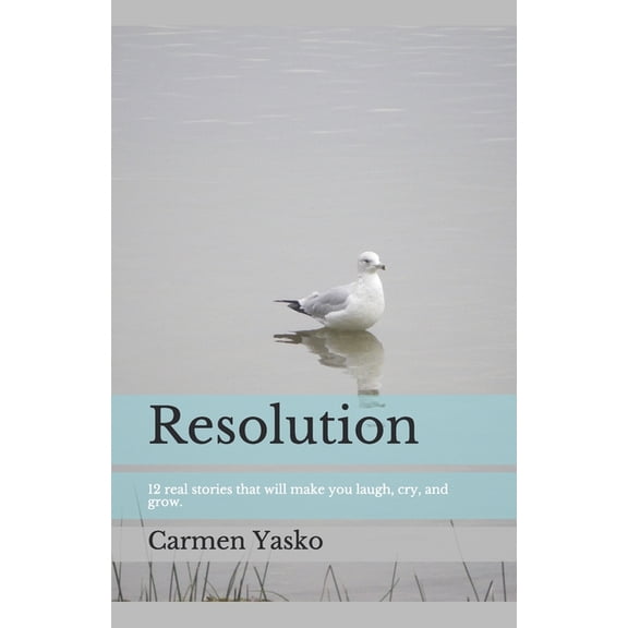 Resolution: 12 real stories that will make you laugh, cry, and grow. (Paperback)