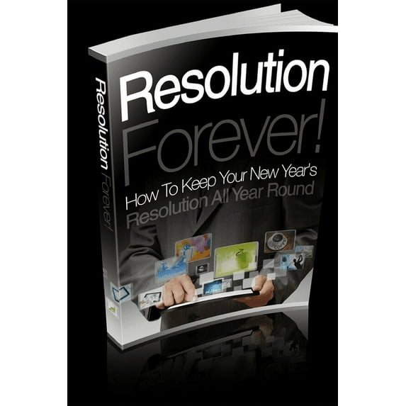 Resolution Forever!: How To Keep Your New Year's Resolution All Year Round (Paperback)