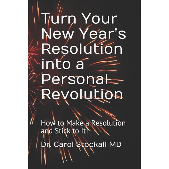 Resolution Turn Your New Year's Resolution into a Personal Revolution: How to Make a Resolution and Stick to It!, Book 1, (Paperback)