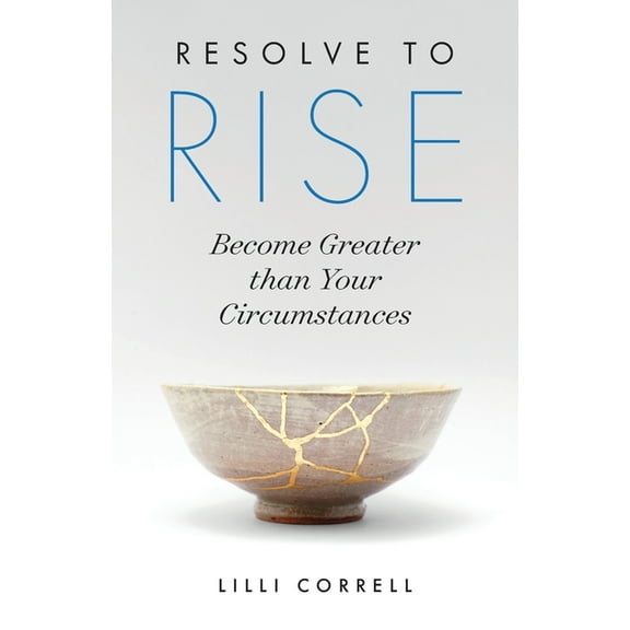 Resolve to Rise: Become Greater than Your Circumstances, (Paperback)