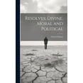 thumbnail image 1 of Resolves, Divine, Moral and Political (Hardcover), 1 of 1