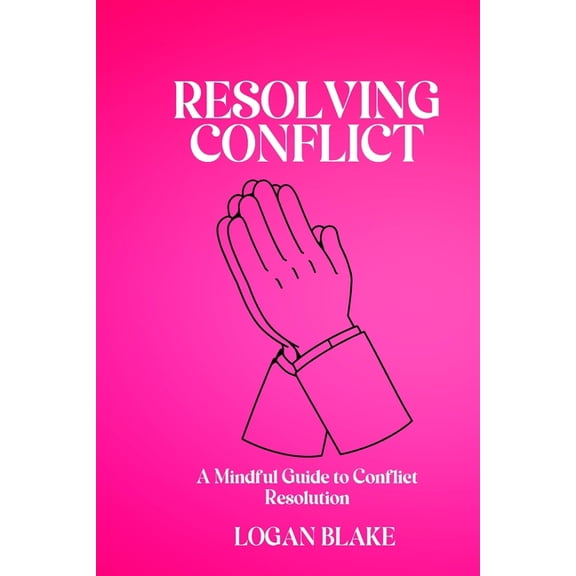 Resolving Conflict: A Mindful Guide to Conflict Resolution, (Paperback)