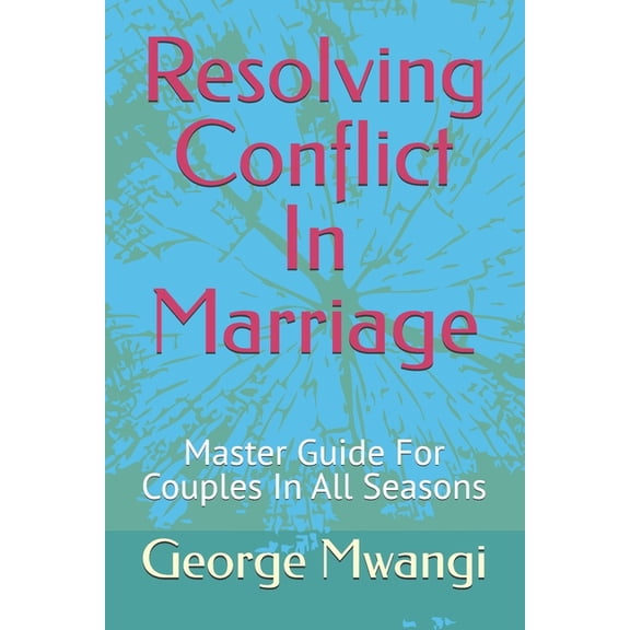 Resolving Conflict in Marriage in All Se Resolving Conflict In Marriage: Master Guide For Couples In All Seasons, Book 1, (Paperback)