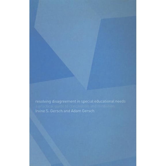 Resolving Disagreement in Special Educational Needs: A Practical Guide to Conciliation and Mediation, (Paperback)