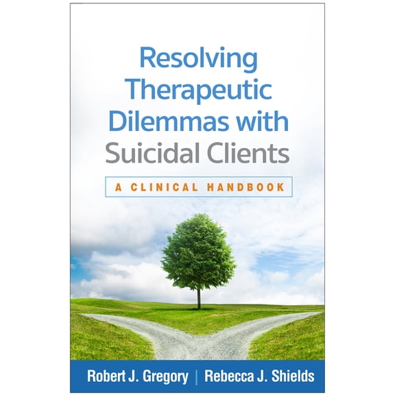 Resolving Therapeutic Dilemmas with Suicidal Clients: A Clinical Handbook, (Paperback)