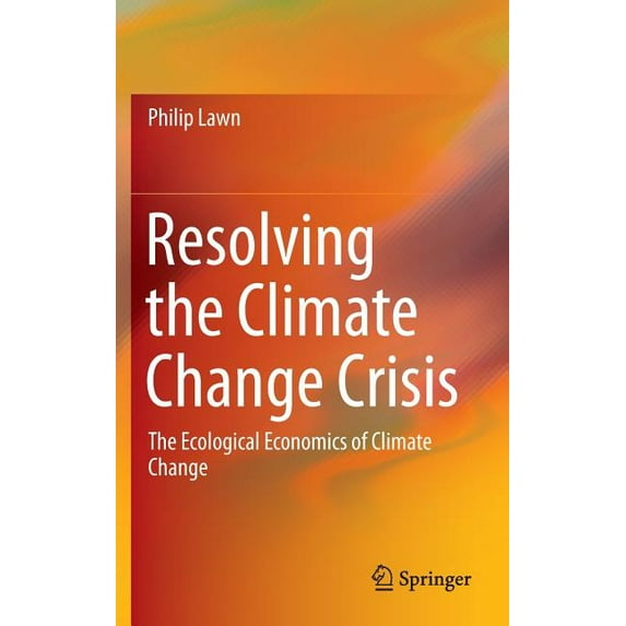 Resolving the Climate Change Crisis: The Ecological Economics of Climate Change, (Hardcover)