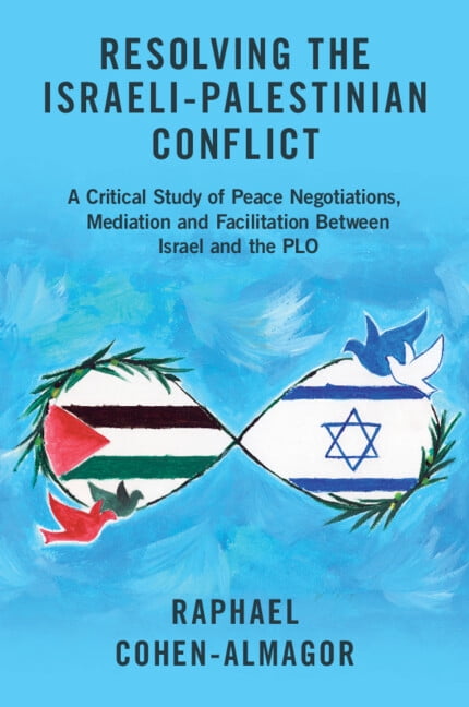Resolving the Israeli-Palestinian Conflict: A Critical Study of Peace Negotiations, Mediation and Facilitation Between I, (Paperback)