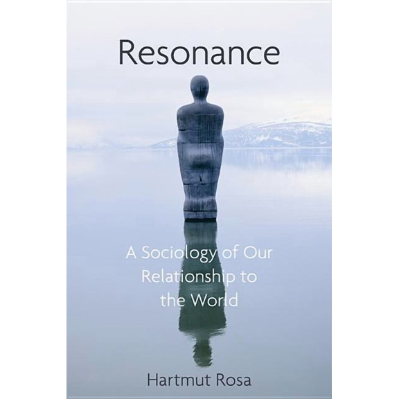 Resonance: A Sociology of Our Relationship to the World (Hardcover)