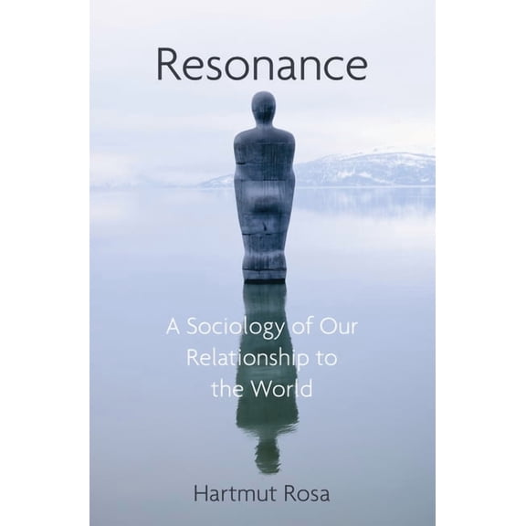 Resonance: A Sociology of the Relationship to the World, (Paperback)