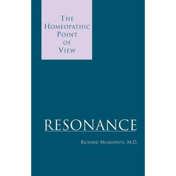 Resonance: The Homeopathic Point of View (Paperback)