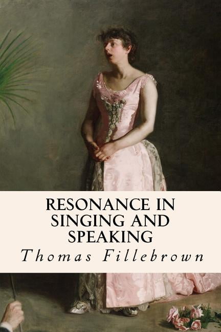 Resonance in Singing and Speaking (Paperback) by Thomas Fillebrown
