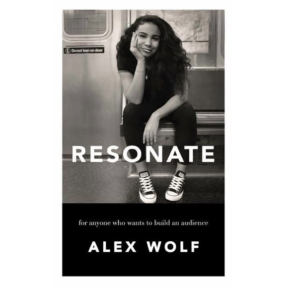 Resonate: For Anyone Who Wants To Build An Audience: For Anyone Who Wants To Build An Audience, (Paperback)