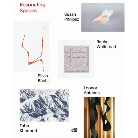 Resonating Spaces: Leonor Antunes, Silvia Bächli, Toba Khedoori, Susan Philipsz, Rachel Whiteread, (Paperback)