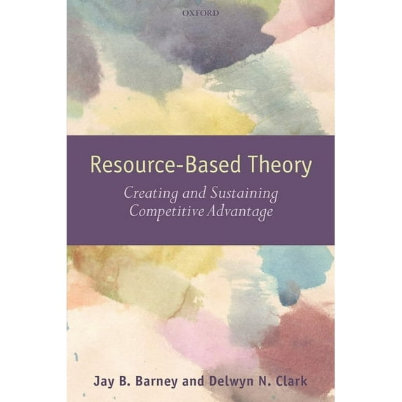 Resouce-Based Theory: Creating and Sustaining Competitive Advantage, (Paperback)