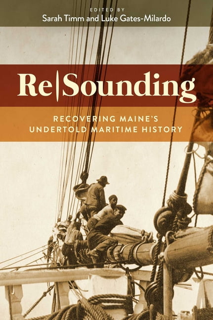 Resounding: Recovering Maine's Undertold Maritime History, (Paperback)