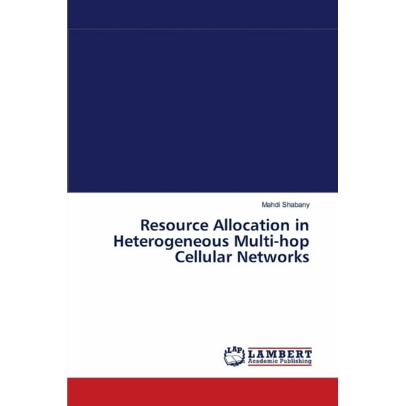 Resource Allocation in Heterogeneous Multi-hop Cellular Networks (Paperback)