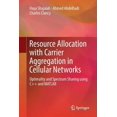 thumbnail image 1 of Resource Allocation with Carrier Aggregation in Cellular Networks: Optimality and Spectrum Sharing Using C++ and MATLAB, (Paperback), 1 of 1