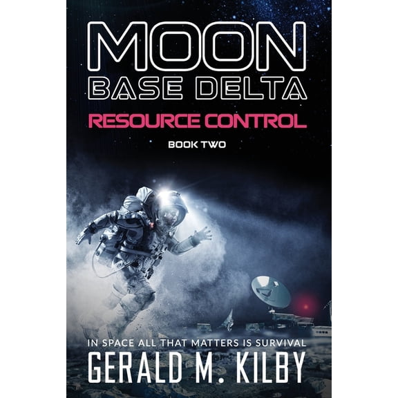 Moon Base Delta Resource Control: Moon Base Delta, Book 2, (Paperback)