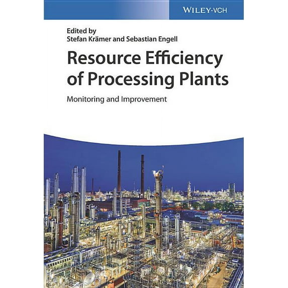 Resource Efficiency of Processing Plants: Monitoring and Improvement - Engell, Sebastian