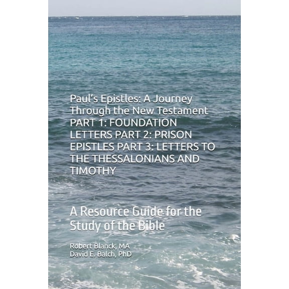 A Resource Guide for the Study of the Bi Paul's Epistles: A Journey Through the New Testament PART 1: FOUNDATION LETTERS PART 2: PRISON EPISTLES PART 3: LETTERS , (Paperback)