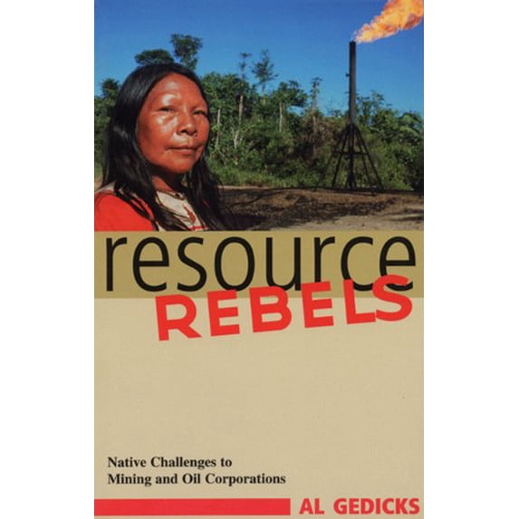 Pre-Owned Resource Rebels: Native Challenges to Mining and Oil Corporations (Paperback 9780896086401) by Al Gedicks, Roger Moody
