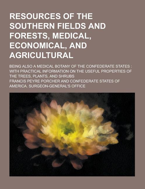 Resources of the Southern Fields and Forests, Medical, Economical, and Agricultural; Being Also a Medical Botany of the Confederate States : With Pract (Paperback) - image 1 of 1