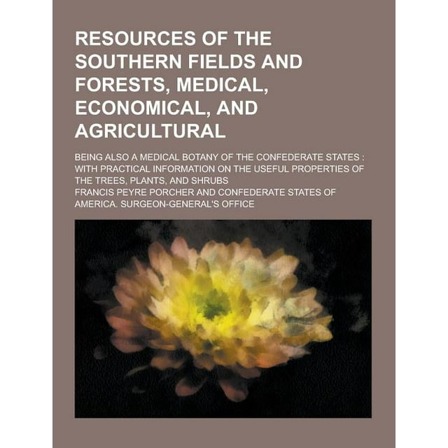 Resources of the Southern Fields and Forests, Medical, Economical, and Agricultural; Being Also a Medical Botany of the Confederate States : With Pract (Paperback)