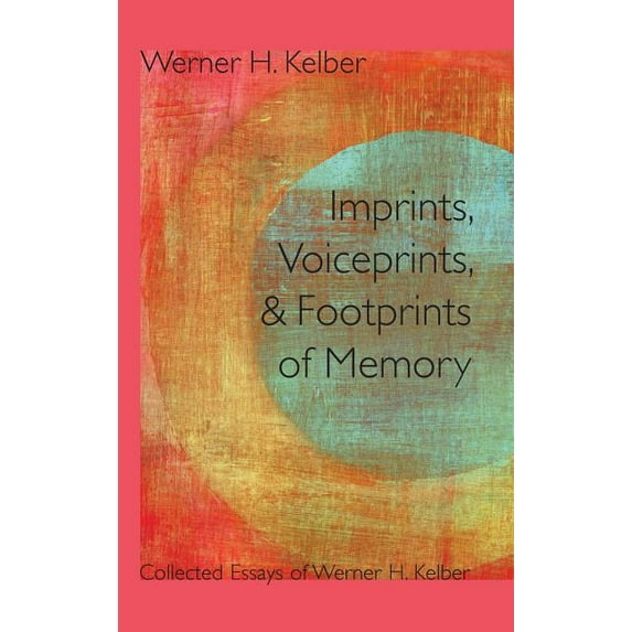 Resources for Biblical Study: Imprints, Voiceprints, and Footprints of Memory: Collected Essays of Werner H. Kelber (Hardcover)