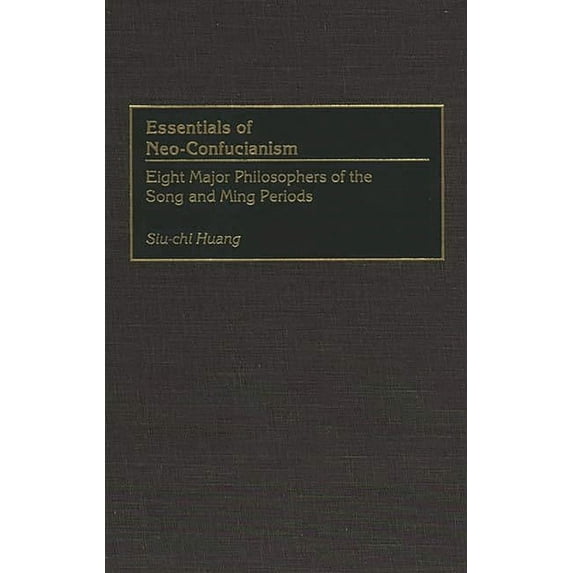 Resources in Asian Philosophy and Religi Essentials of Neo-Confucianism: Eight Major Philosophers of the Song and Ming Periods, (Hardcover)