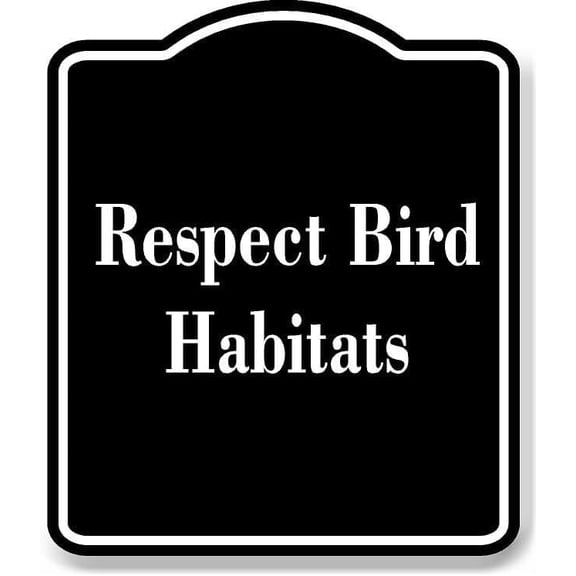 Respect Bird Habitats BLACK Aluminum Composite Sign 8.5''x10''