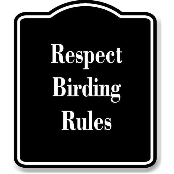 Respect Birding Rules BLACK Aluminum Composite Sign 8.5''x10''
