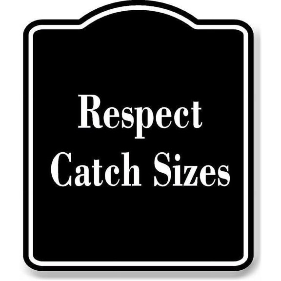 Respect Catch Sizes BLACK Aluminum Composite Sign 8.5''x10''