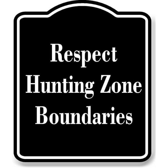 Respect Hunting Zone Boundaries BLACK Aluminum Composite Sign 8.5''x10''