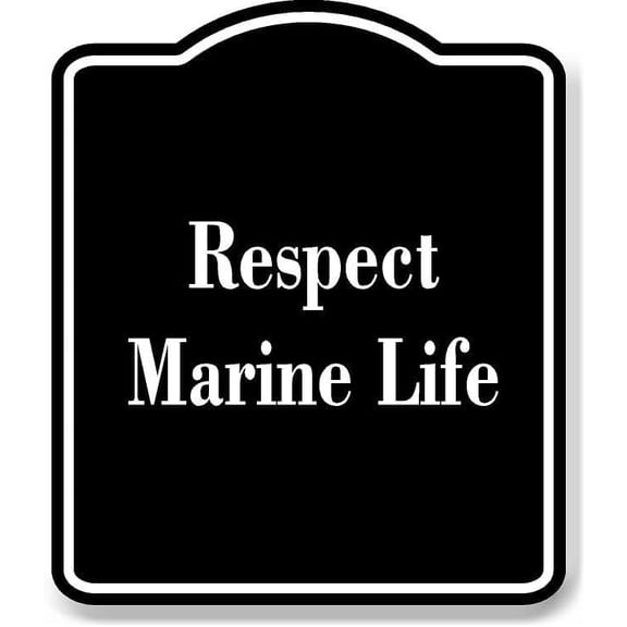 Respect Marine Life BLACK Aluminum Composite Sign 8.5''x10''
