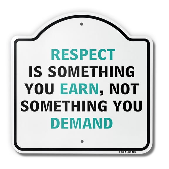 Respect Is Something You Earn 18" X 18" Heavy-Gauge Aluminum Architectural Sign | SignMission Designer Respectful Behave Kids Children Metal Novelty Gift Funny Joke Gag Road Garage